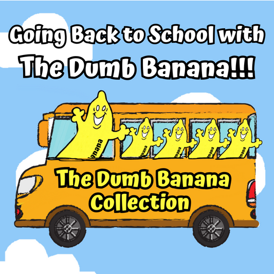The Dumb Banana Back to School Collection