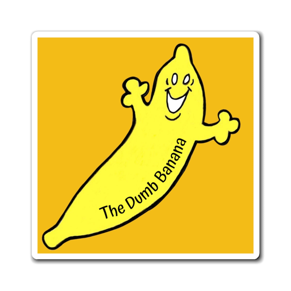 THE DUMB BANANA Square Magnet in Yellow - it's totally awesome!!!