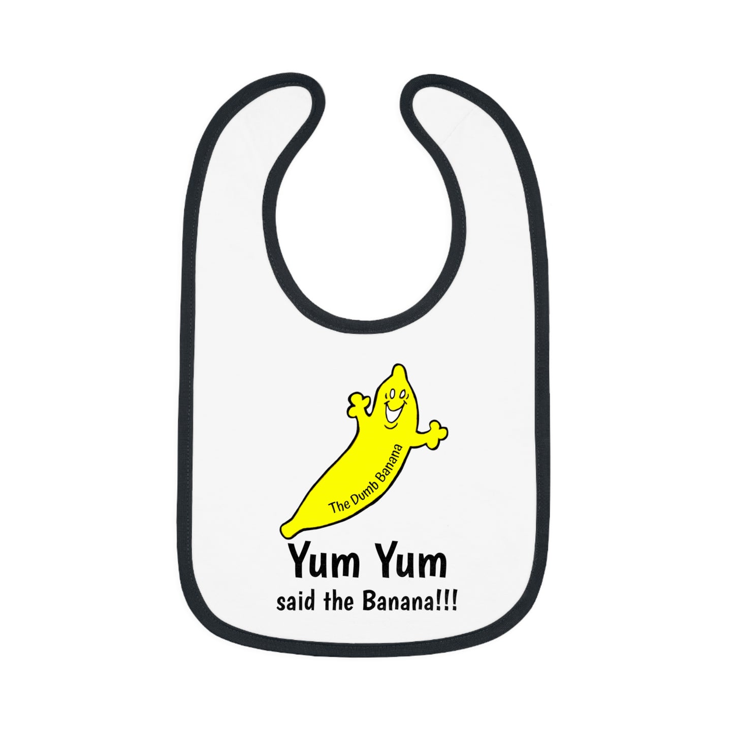 "YUM YUM SAID THE BANANA!!!" - The Dumb Banana Baby Jersey Bib in 5 fantastic colors!!!