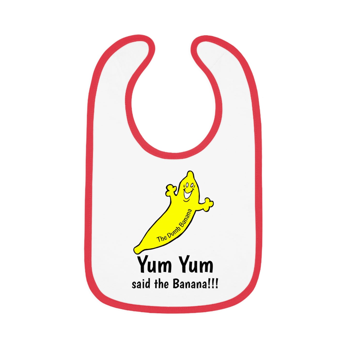 "YUM YUM SAID THE BANANA!!!" - The Dumb Banana Baby Jersey Bib in 5 fantastic colors!!!