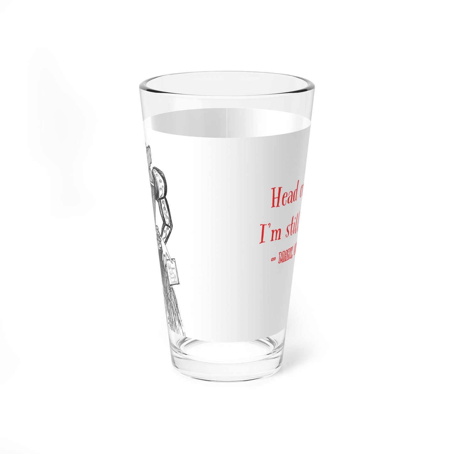 "Head or no head... I'm still the queen!!!" - The Headless Mary, Queen of Scots Halloween 16oz Glass Cup