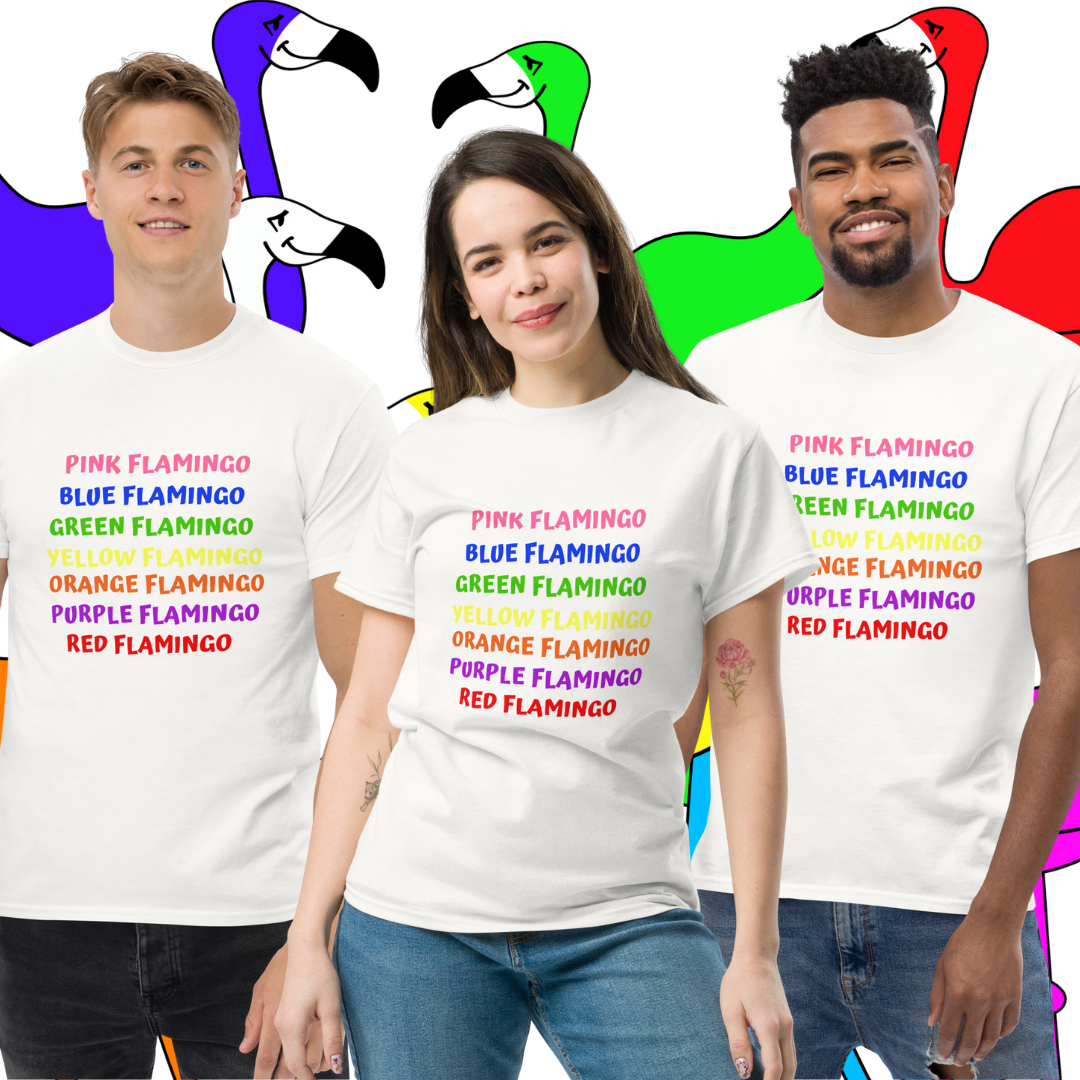 "Flamingos Do Indeed Come In All Colors" Unisex Classic Tee