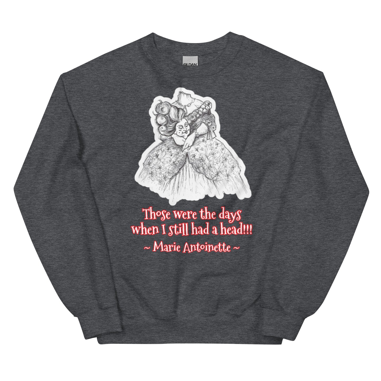Headless Marie Antoinette - "Those were the days when I still had a head" Halloween Unisex Style Sweatshirt for Women