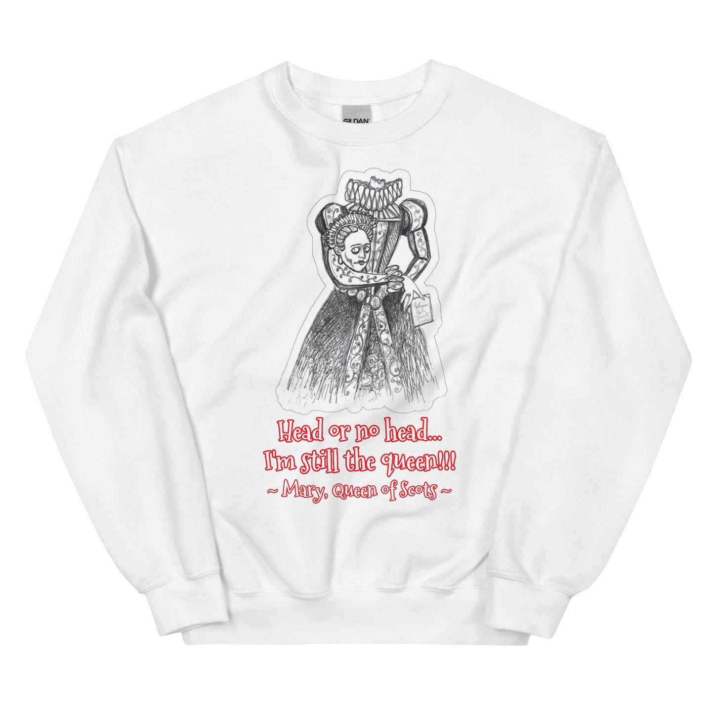 Headless Mary, Queen of Scots - "Head or no head... I'm still the queen" Halloween Unisex Classic Fit Style Sweatshirts for Women