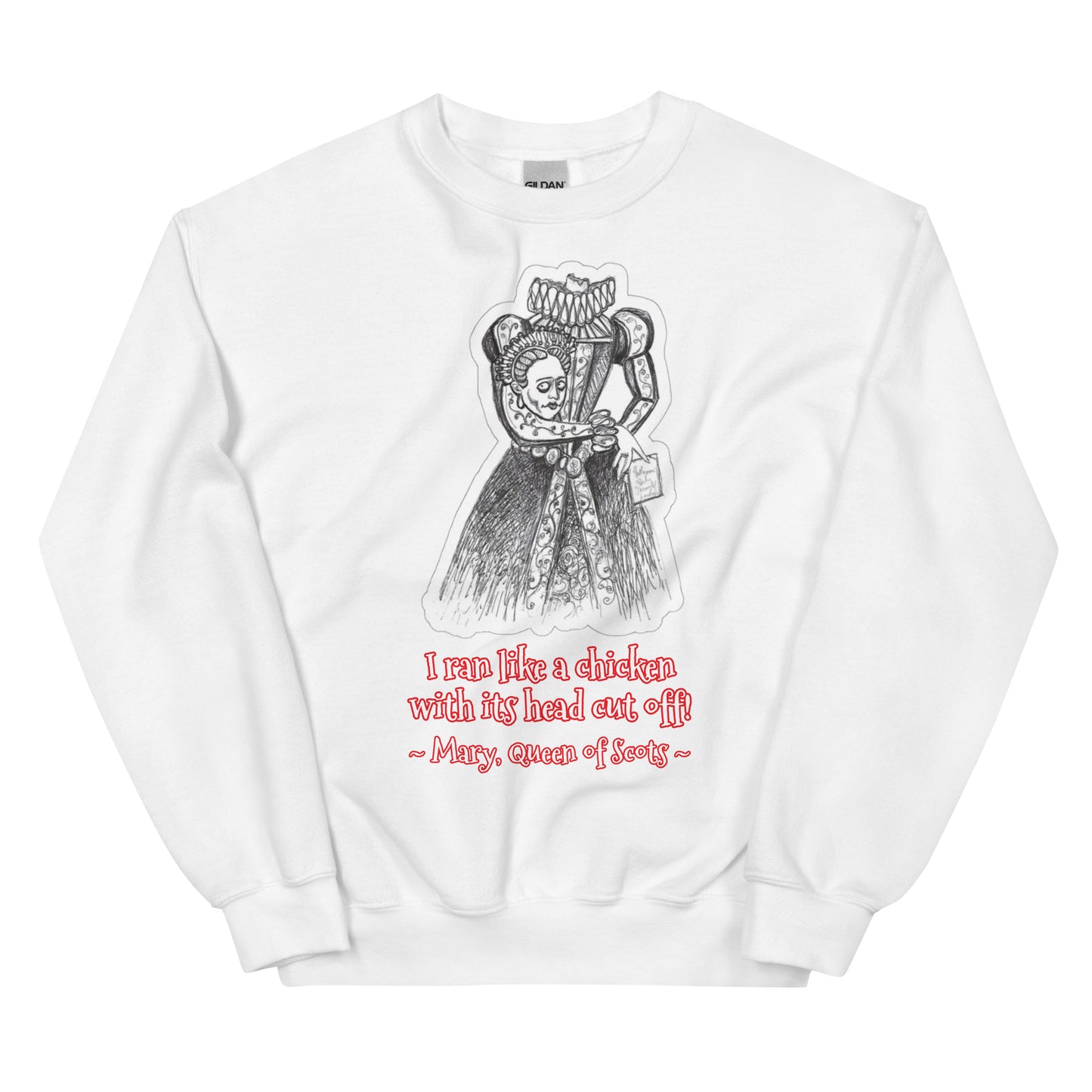 Headless Mary, Queen of Scots - Halloween "I ran like a chicken with its head cut off!!! Unisex Classic Fit Style Sweatshirts for Women