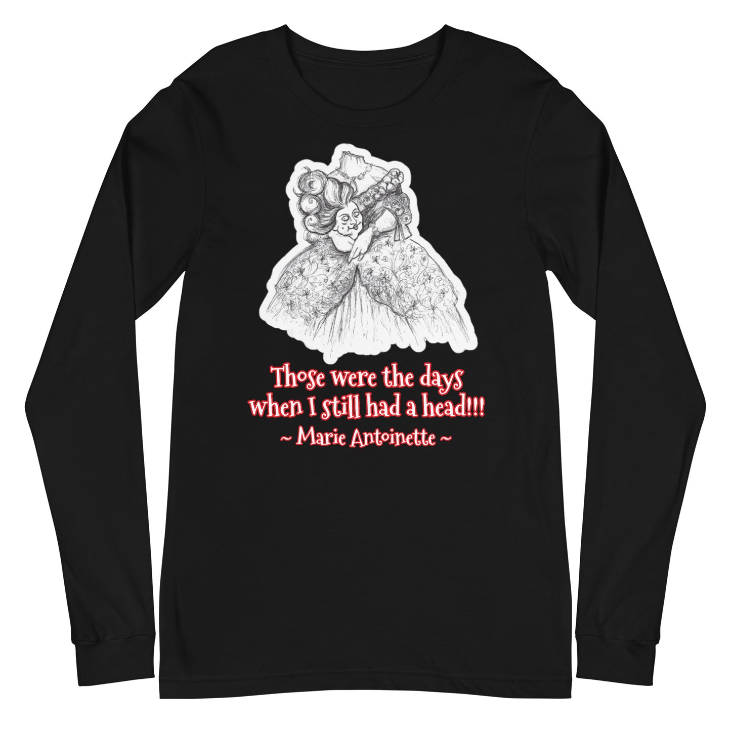 Headless Marie Antoinette - "Those were the days when I still had a head!!!" Halloween Unisex Long Sleeve Regular Fit T-Shirt for Women