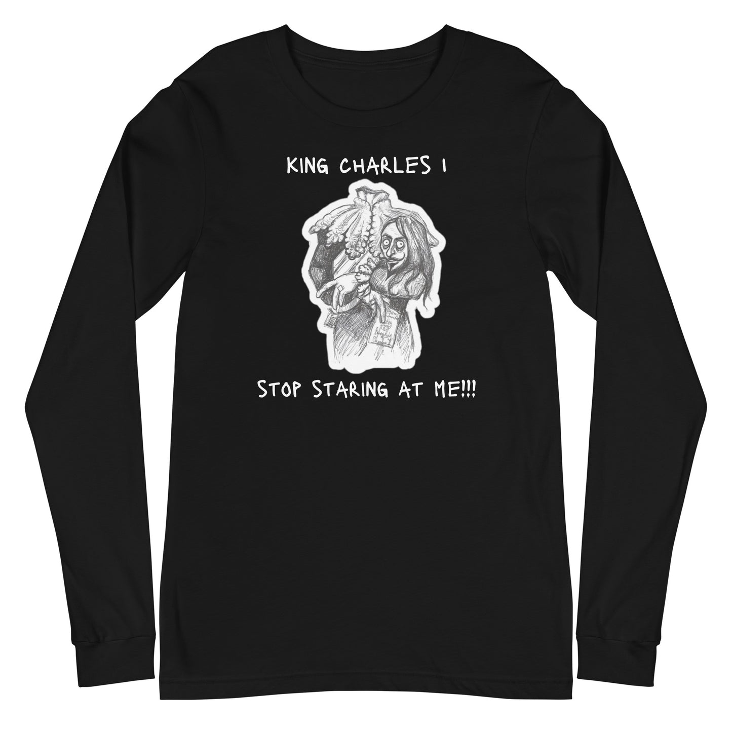 Headless King Charles 1 - "Stop staring at me!!!" Halloween Unisex Long Sleeve Regular Fit T-Shirt for Men & Women