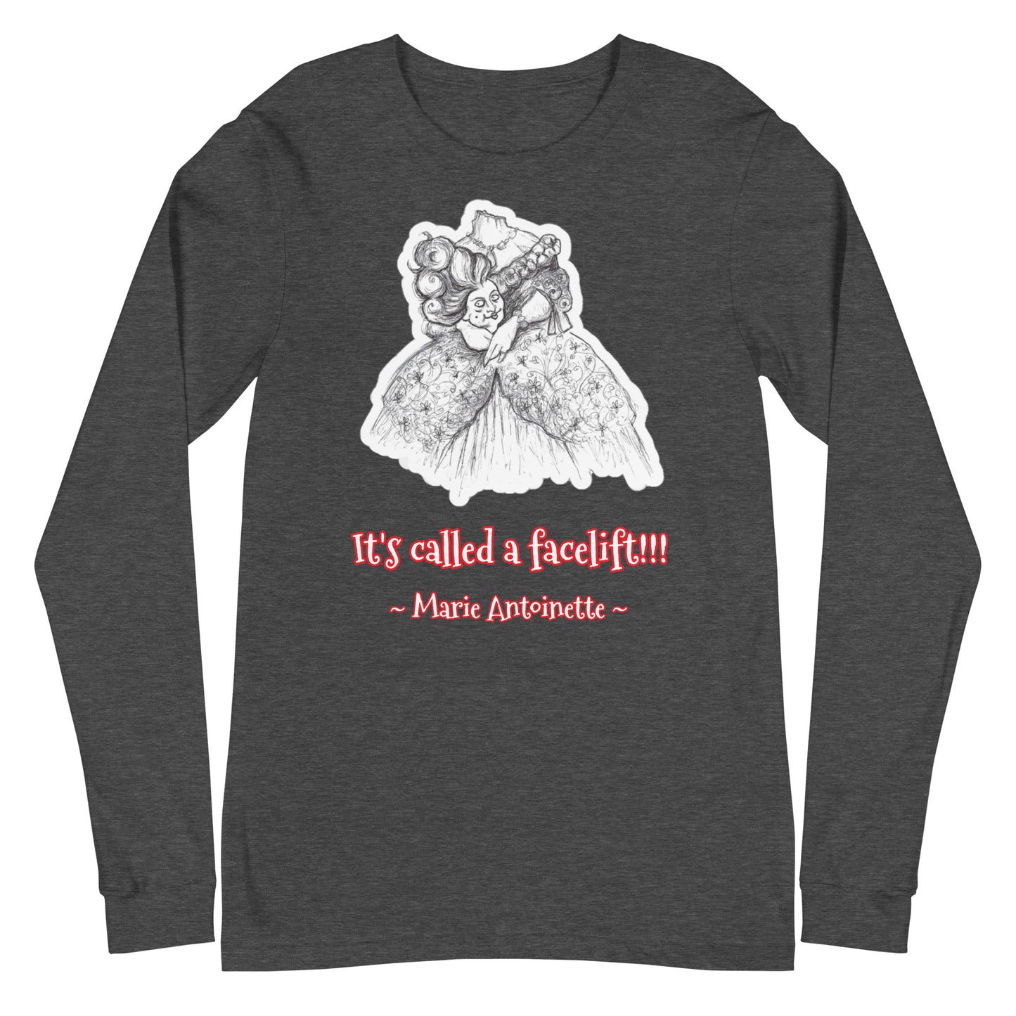 Headless Marie Antoinette - "It's called a facelift!!!" Halloween Unisex Style Long Sleeve Regular Fit T-Shirt for Women
