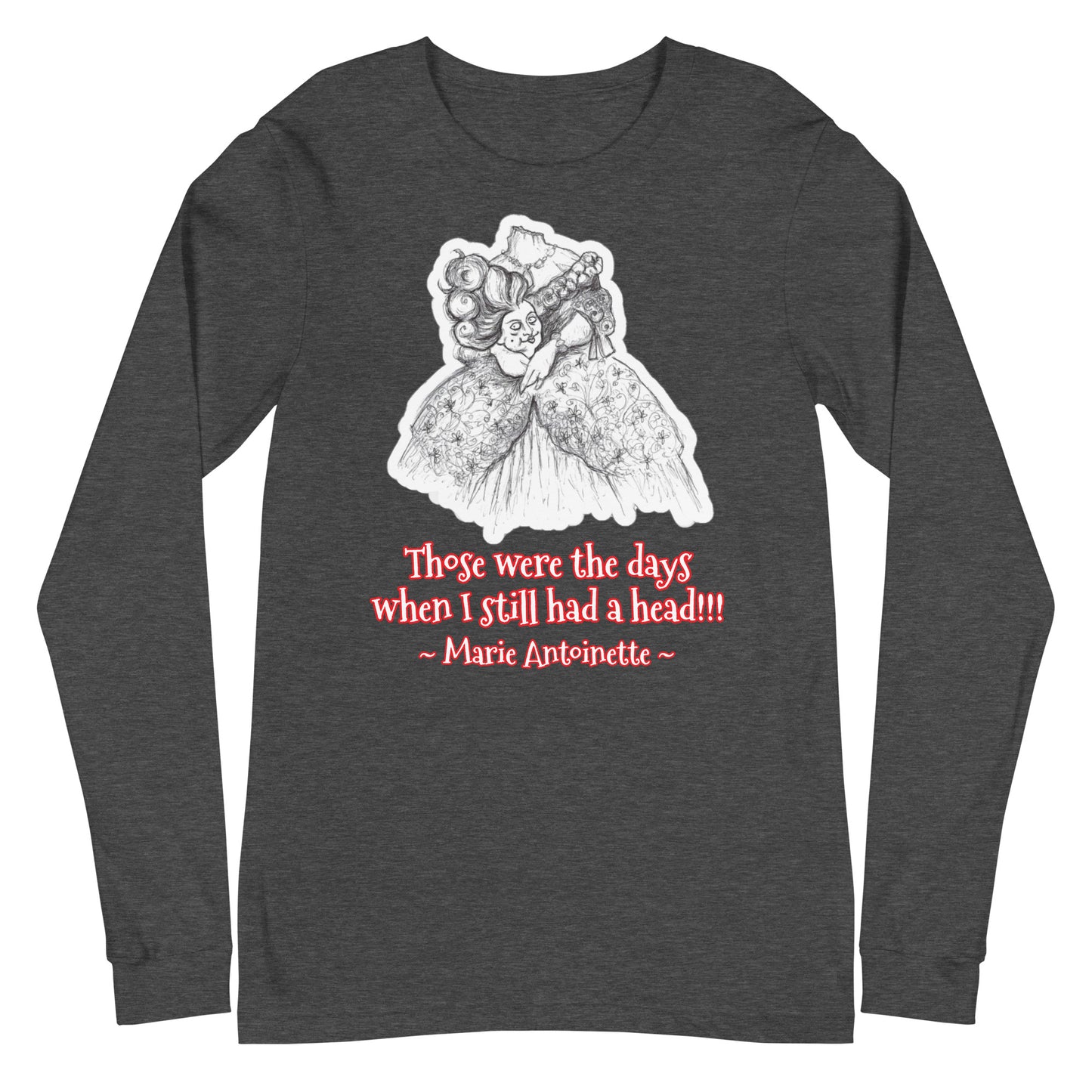 Headless Marie Antoinette - "Those were the days when I still had a head!!!" Halloween Unisex Long Sleeve Regular Fit T-Shirt for Women