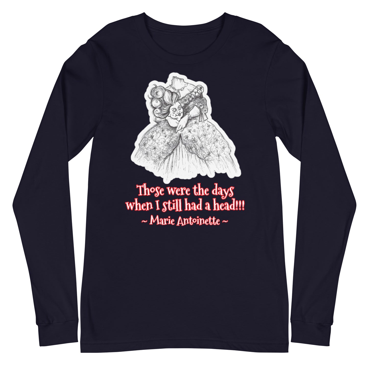 Headless Marie Antoinette - "Those were the days when I still had a head!!!" Halloween Unisex Long Sleeve Regular Fit T-Shirt for Women