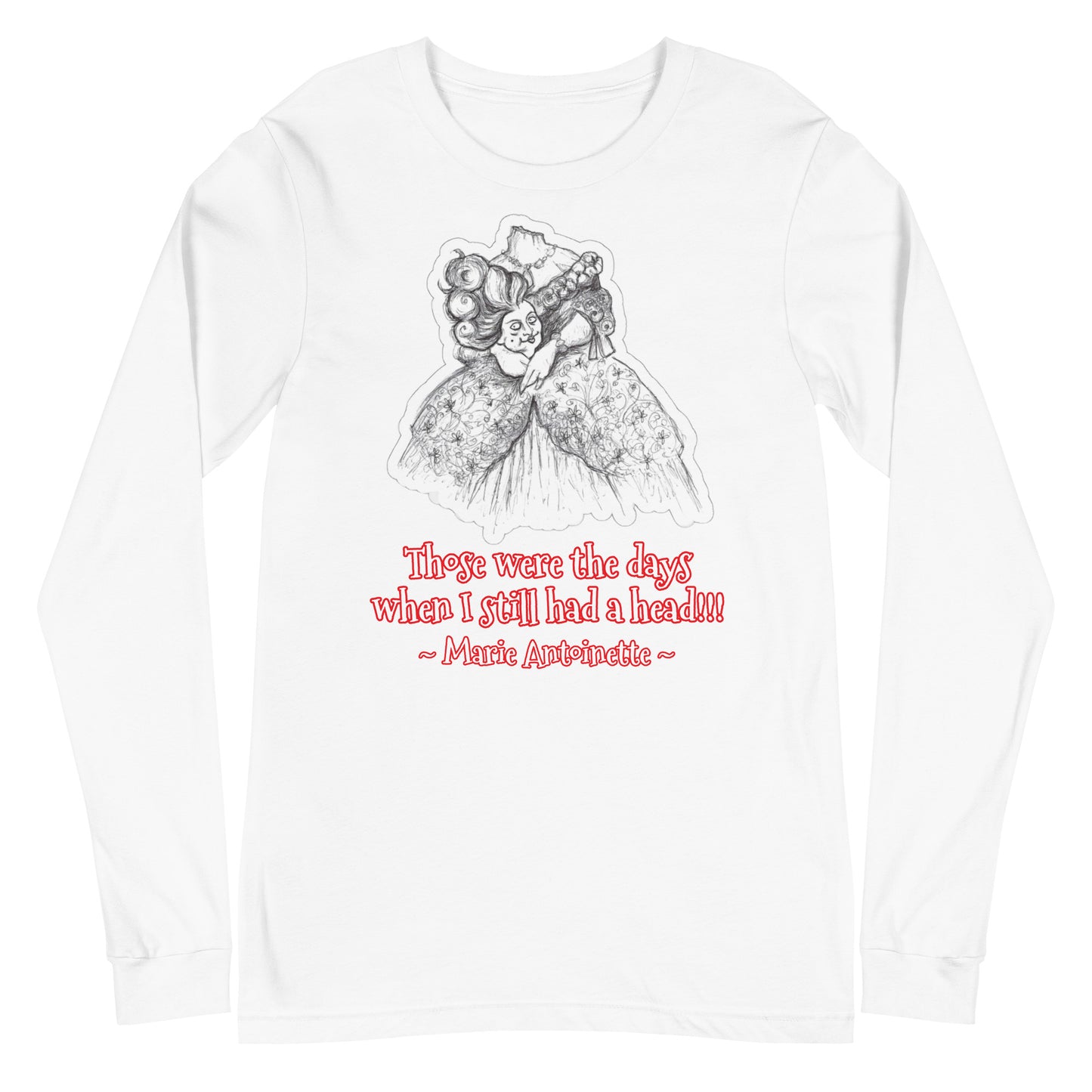 Headless Marie Antoinette - "Those were the days when I still had a head!!!" Halloween Unisex Long Sleeve Regular Fit T-Shirt for Women