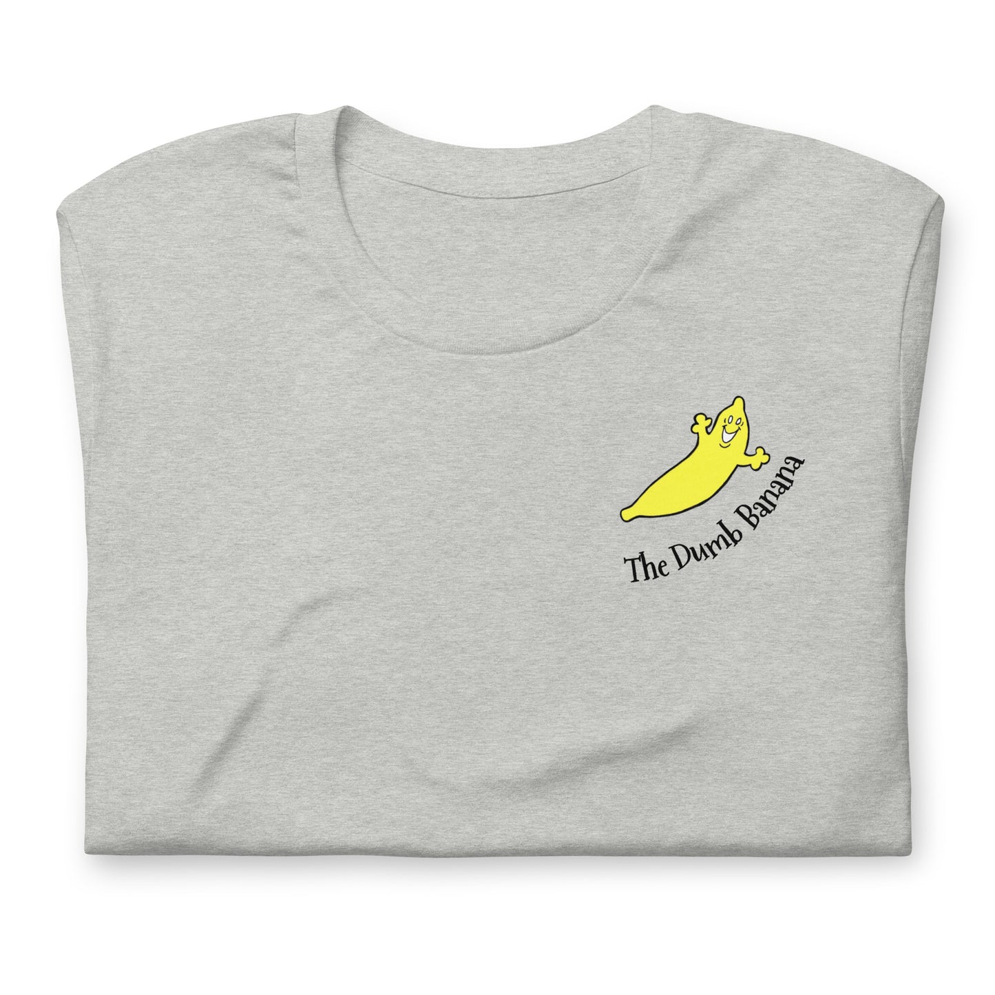 THE DUMB BANANA Unisex t-shirt - You'll go down in history as the Best Dressed Banana ever!!!