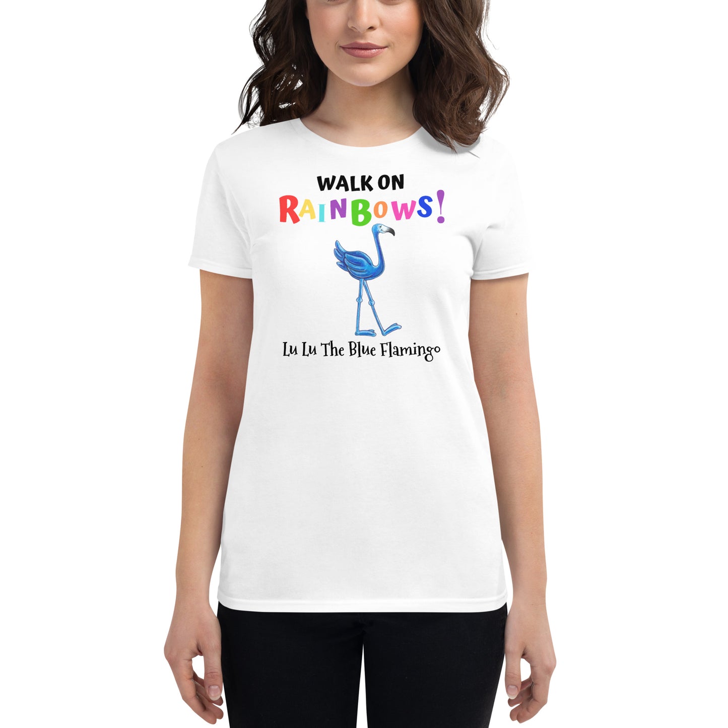 Lu Lu's WALK ON RAINBOWS Women's Fashion Fit Short Sleeve T-Shirt - Believe, love and bless all your dreams!!!!!