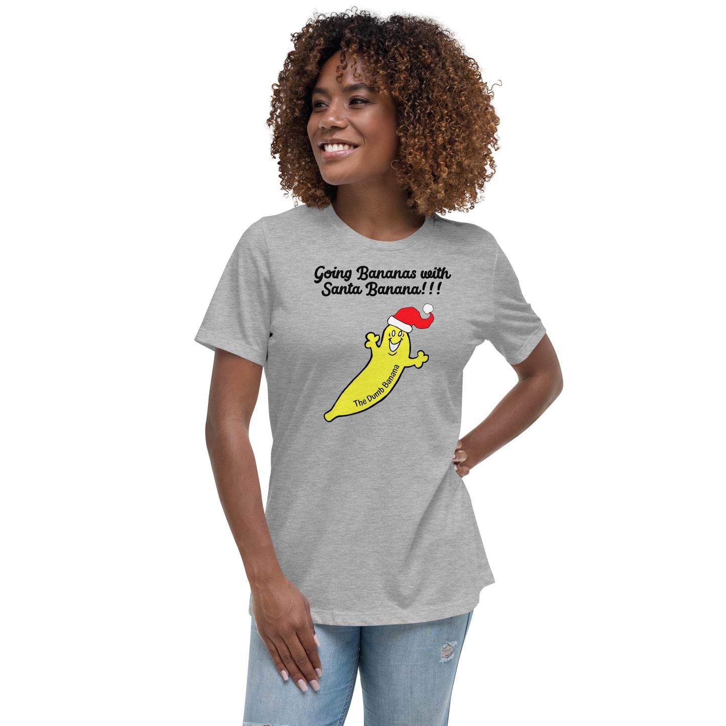 "Going Bananas with Santa Banana!!!" Women's Relaxed Christmas T-Shirt - Simply the best Christmas Tee with a banana!!!