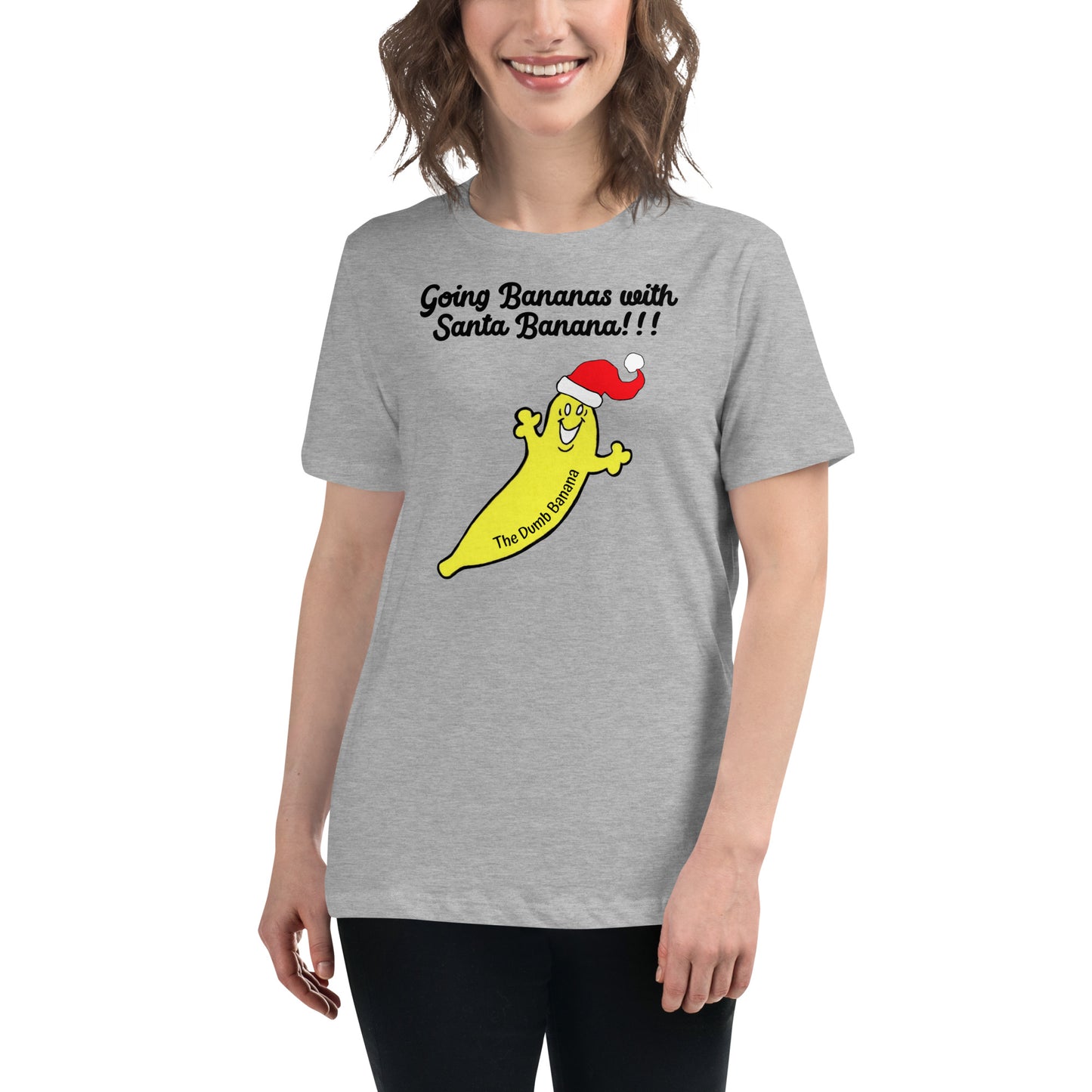 "Going Bananas with Santa Banana!!!" Women's Relaxed Christmas T-Shirt - Simply the best Christmas Tee with a banana!!!