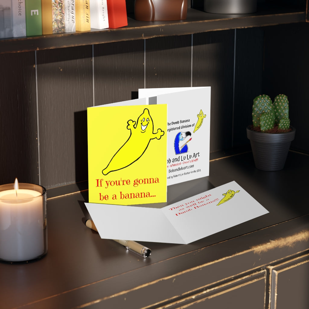 "IF YOU'RE GONNA BE A BANANA...!!!" Greeting Card Set by The Dumb Banana