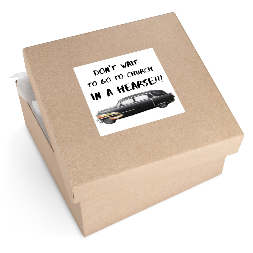 "Don't Wait To Go To Church In A Hearse" Halloween Indoor & Outdoor Square Kiss-Cut Vinyl Sticker