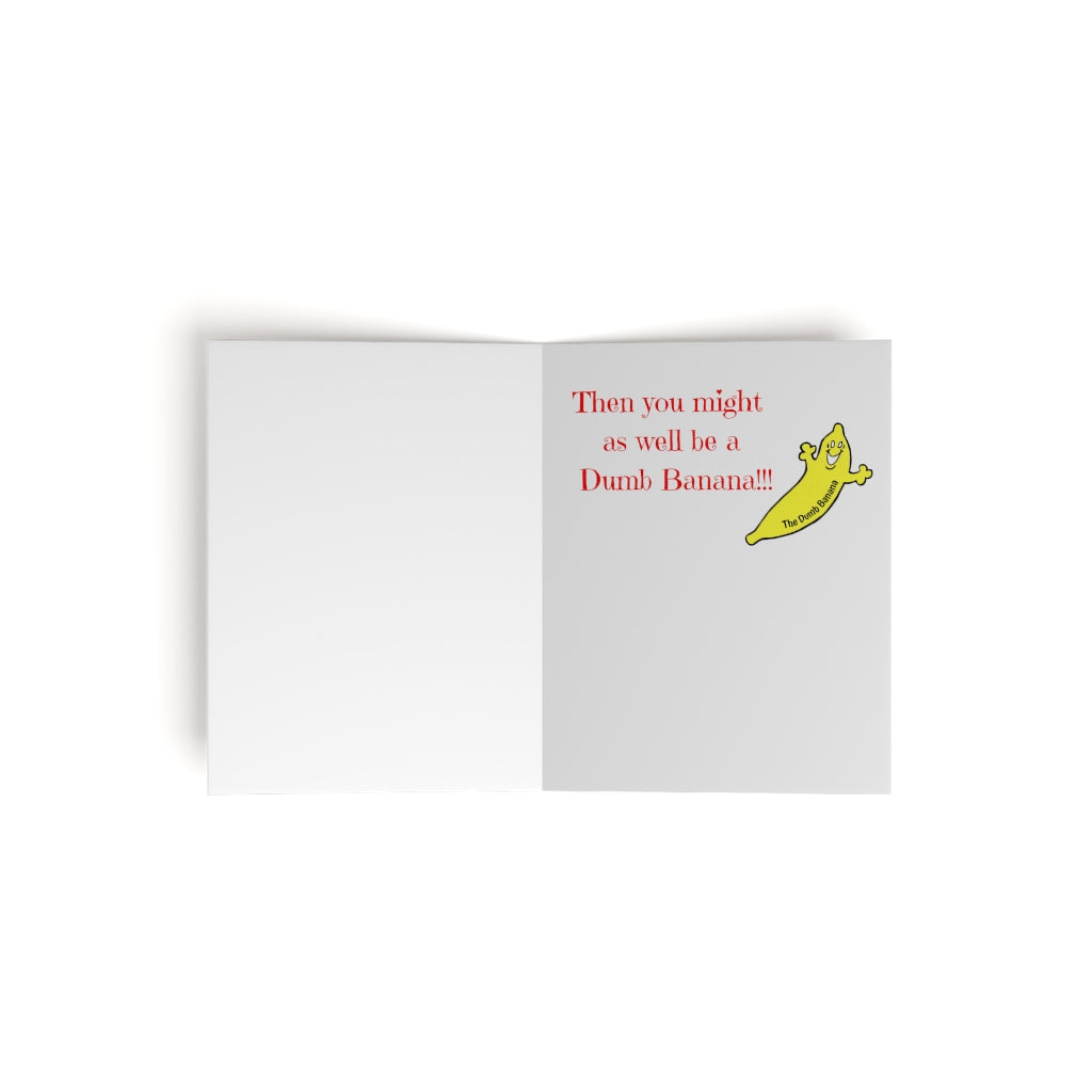"IF YOU'RE GONNA BE A BANANA...!!!" Greeting Card Set by The Dumb Banana