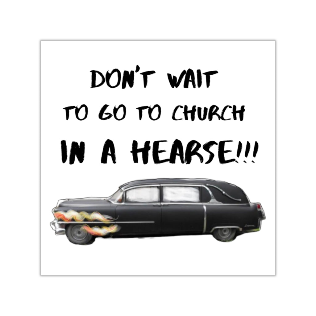 "Don't Wait To Go To Church In A Hearse" Halloween Indoor & Outdoor Square Kiss-Cut Vinyl Sticker
