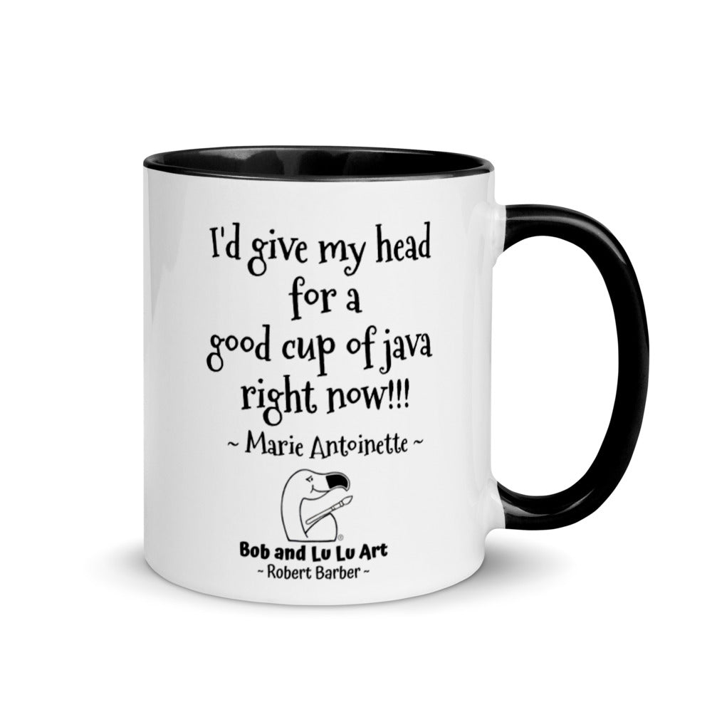 "I'd give my head for a good cup of java right now!!!" ~ Headless Marie Antoinette Coffee Mug