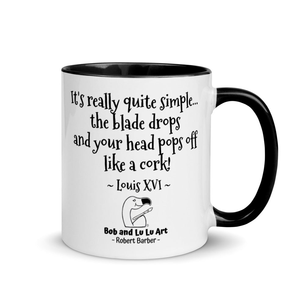 "It's really quite simple... the blade drops and your head pops off like a cork!" ~ Headless Louis XVI Coffee Mug
