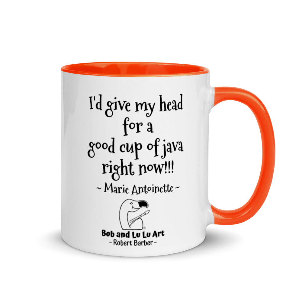 "I'd give my head for a good cup of java right now!!!" ~ Headless Marie Antoinette Coffee Mug