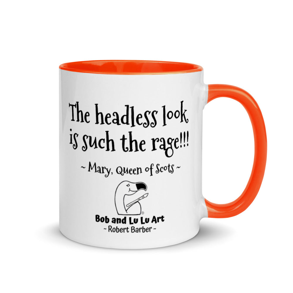 "The headless look is such the rage!!!" ~ Headless Mary, Queen of Scots Coffee Mug