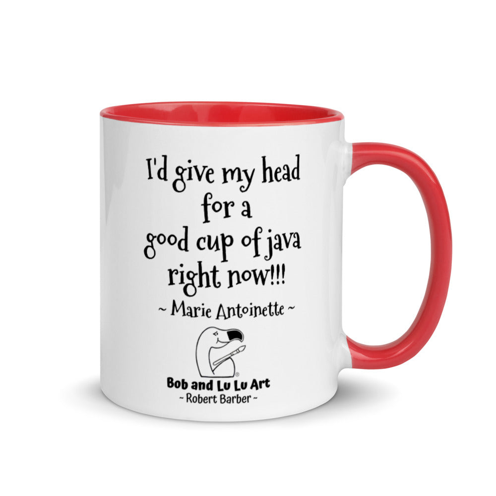 "I'd give my head for a good cup of java right now!!!" ~ Headless Marie Antoinette Coffee Mug