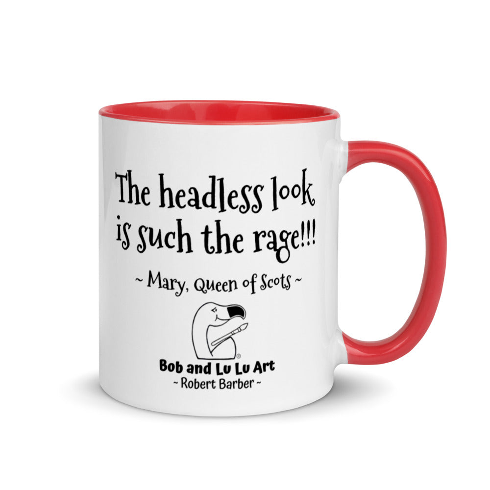 "The headless look is such the rage!!!" ~ Headless Mary, Queen of Scots Coffee Mug