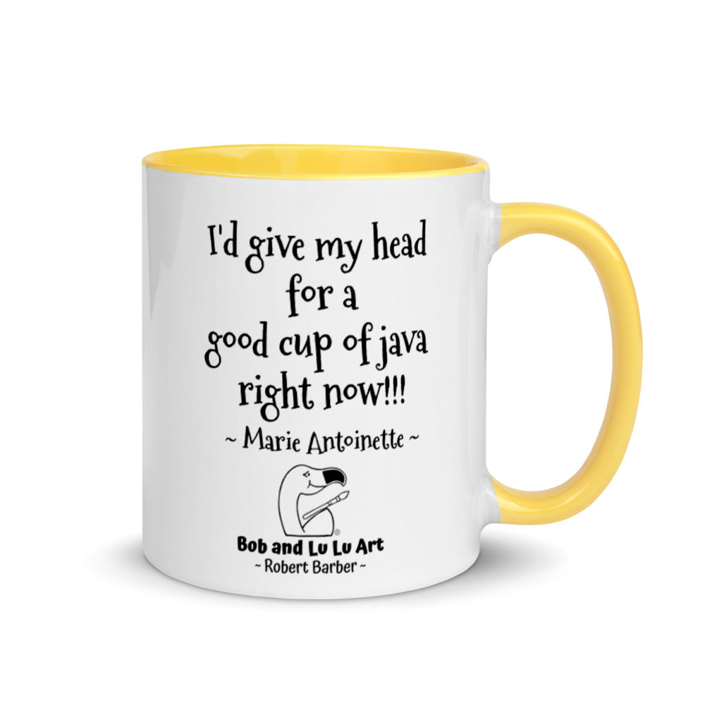 "I'd give my head for a good cup of java right now!!!" ~ Headless Marie Antoinette Coffee Mug