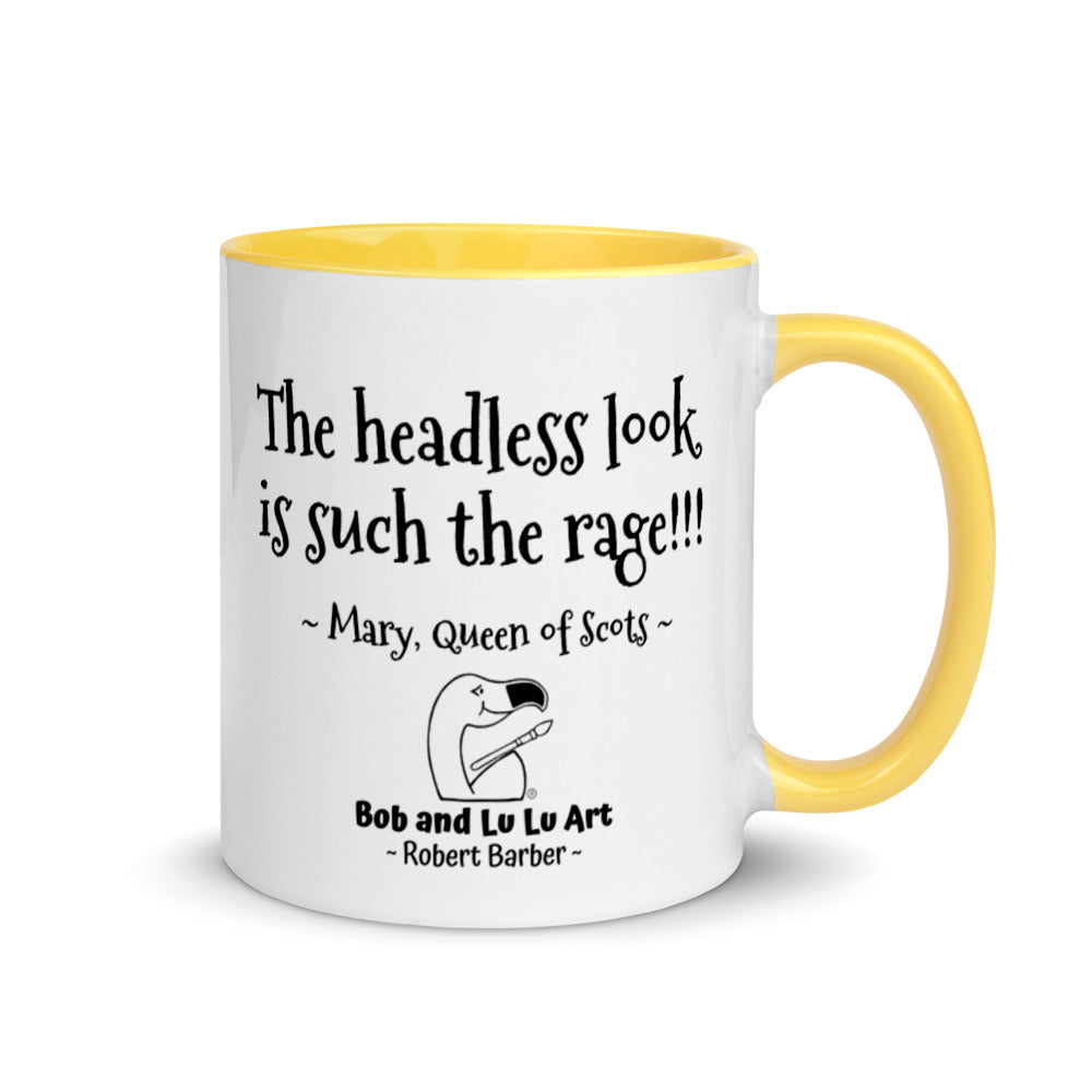 "The headless look is such the rage!!!" ~ Headless Mary, Queen of Scots Coffee Mug