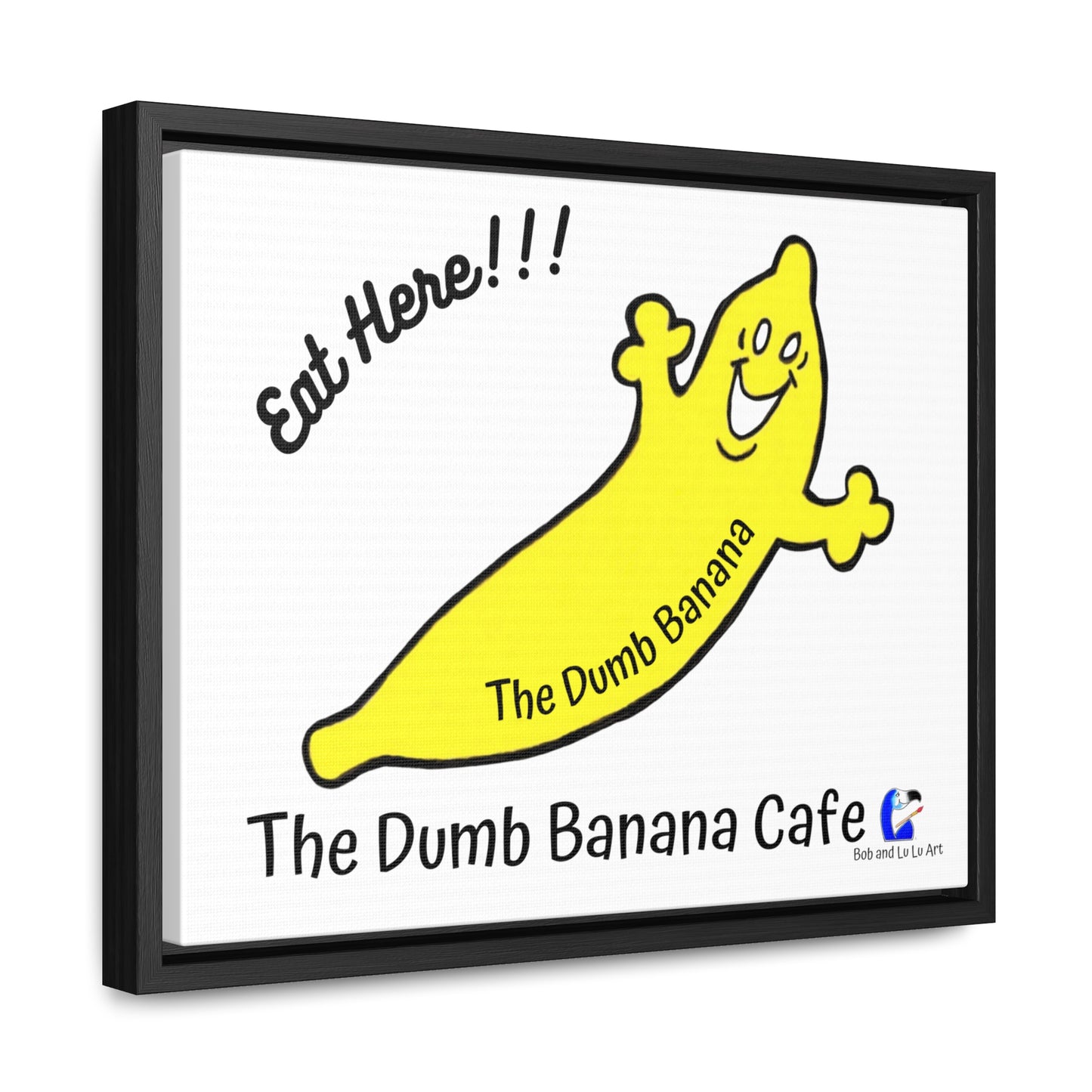 The Dumb Banana Cafe "EAT HERE!!!" Gallery Wrap Canvas framed in Black or Walnut