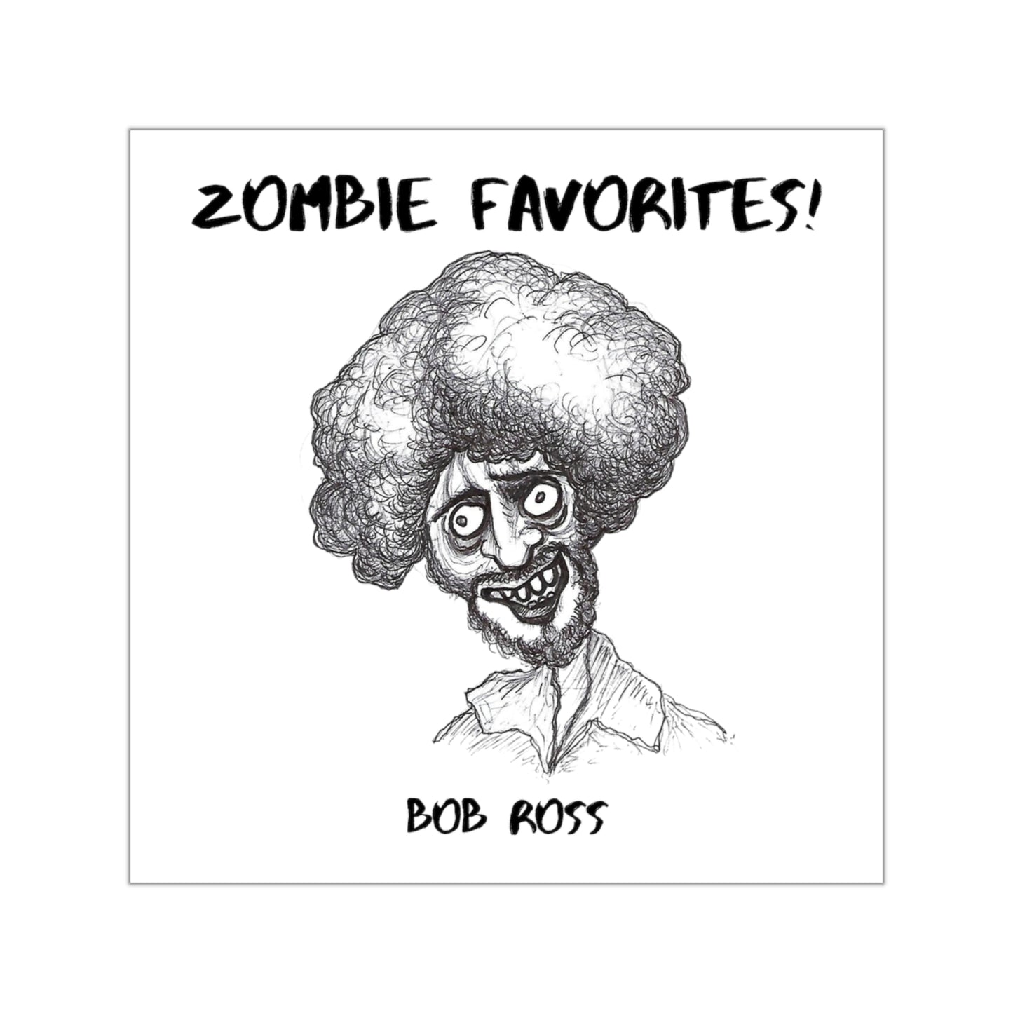 ZOMBIE FAVORITES - BOB ROSS Halloween Indoor & Outdoor Square Kiss-Cut Vinyl Sticker