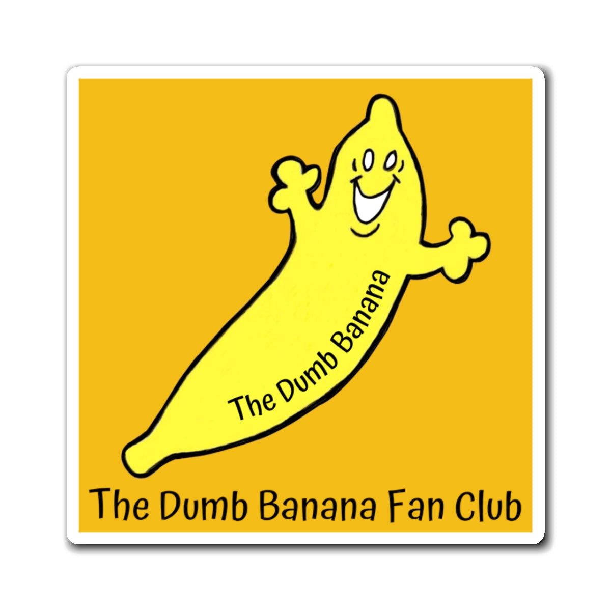 THE DUMB BANANA FAN CLUB Square Magnet in Yellow - The greatest fan club ever!!!