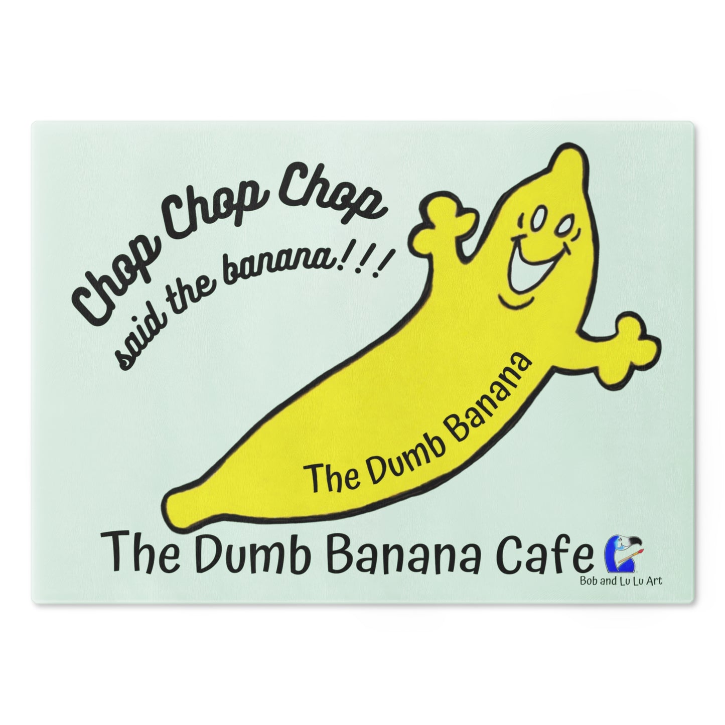 "CHOP CHOP CHOP SAID THE BANANA!!!" - The amazing Tempered Glass Cutting Board by The Dumb Banana