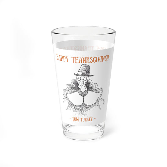 "Happy Thanksgiving!!!" - The Tom Turkey Thanksgiving 16oz Glass Cup