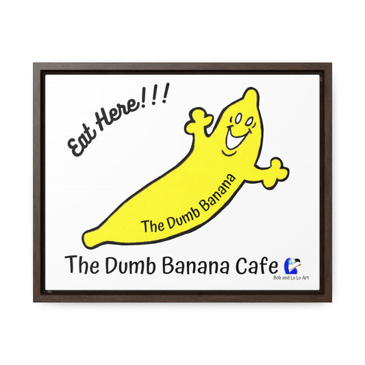 The Dumb Banana Cafe "EAT HERE!!!" Gallery Wrap Canvas framed in Black or Walnut
