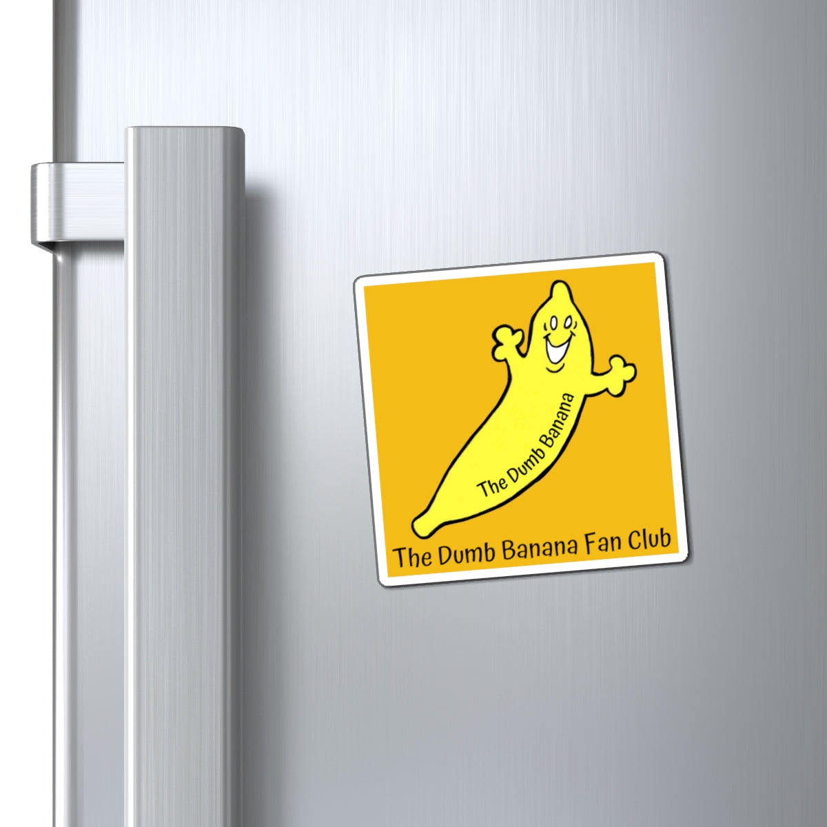 THE DUMB BANANA FAN CLUB Square Magnet in Yellow - The greatest fan club ever!!!