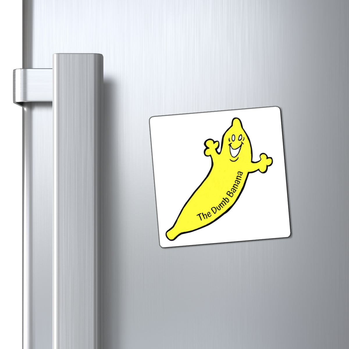 THE DUMB BANANA Square Magnet in White - It's such a banana!!!