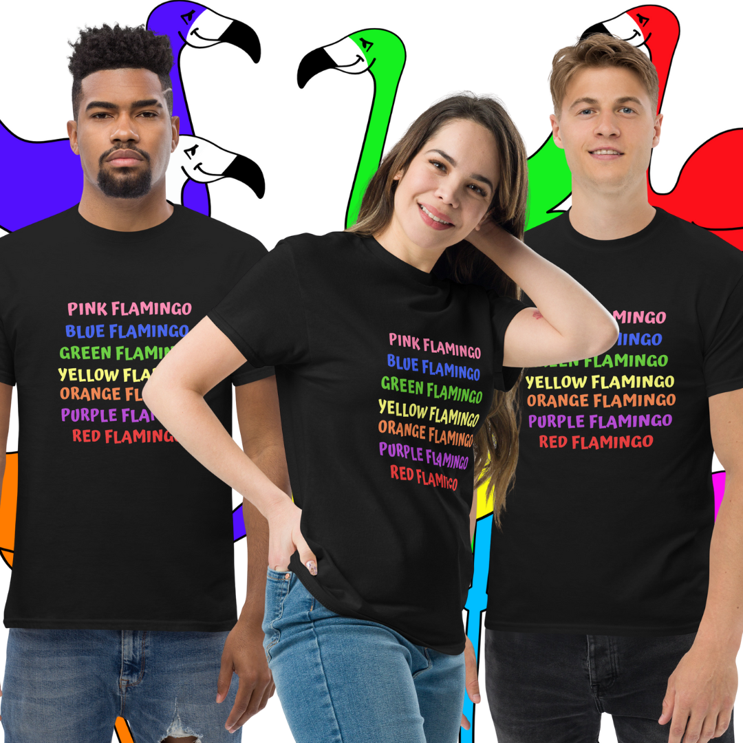 "Flamingos Do Indeed Come In All Colors" Unisex Classic Tee