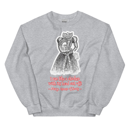 Headless Mary, Queen of Scots - Halloween "I ran like a chicken with its head cut off!!! Unisex Classic Fit Style Sweatshirts for Women