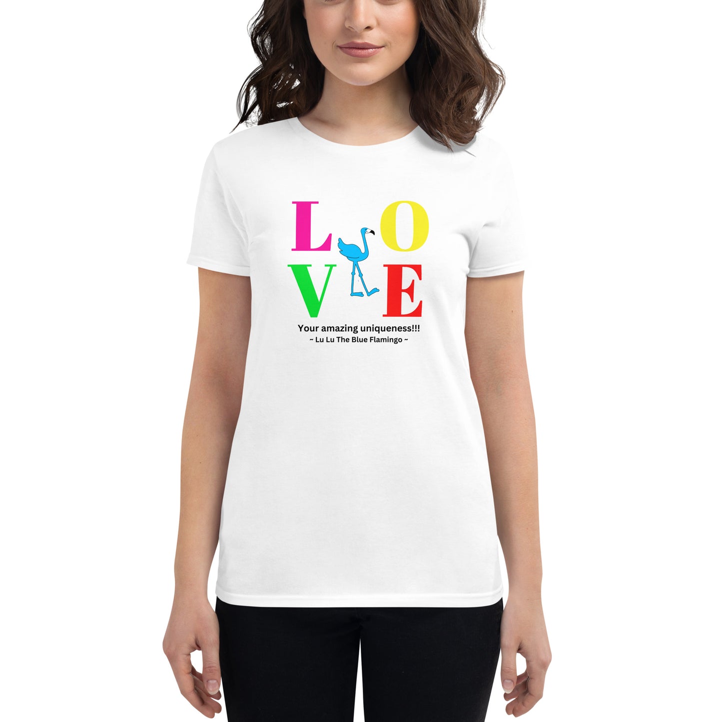 Lu Lu's "LOVE YOUR AMAZING UNIQUENESS" Women's Short Sleeve Fashion Fit T-Shirt - Cherish yourself and celebrate your uniqueness!!!