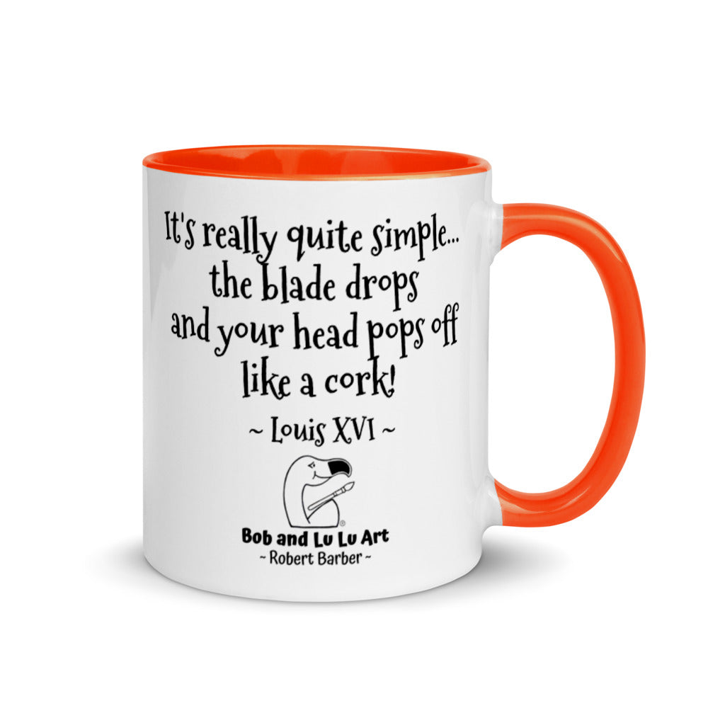 "It's really quite simple... the blade drops and your head pops off like a cork!" ~ Headless Louis XVI Coffee Mug