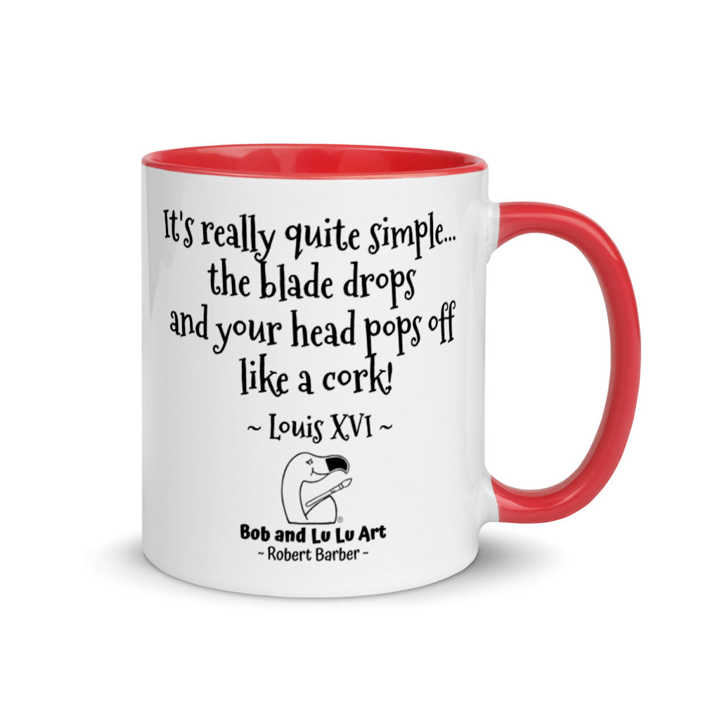 "It's really quite simple... the blade drops and your head pops off like a cork!" ~ Headless Louis XVI Coffee Mug