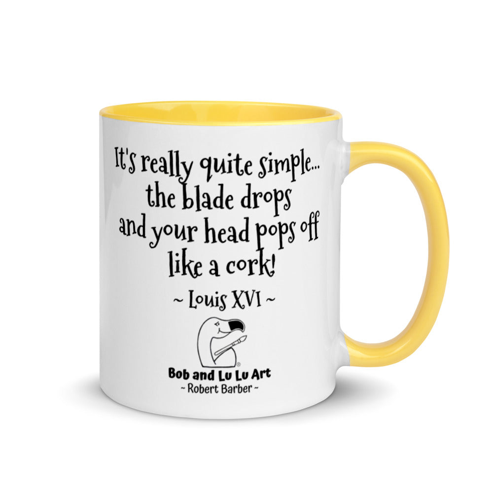 "It's really quite simple... the blade drops and your head pops off like a cork!" ~ Headless Louis XVI Coffee Mug