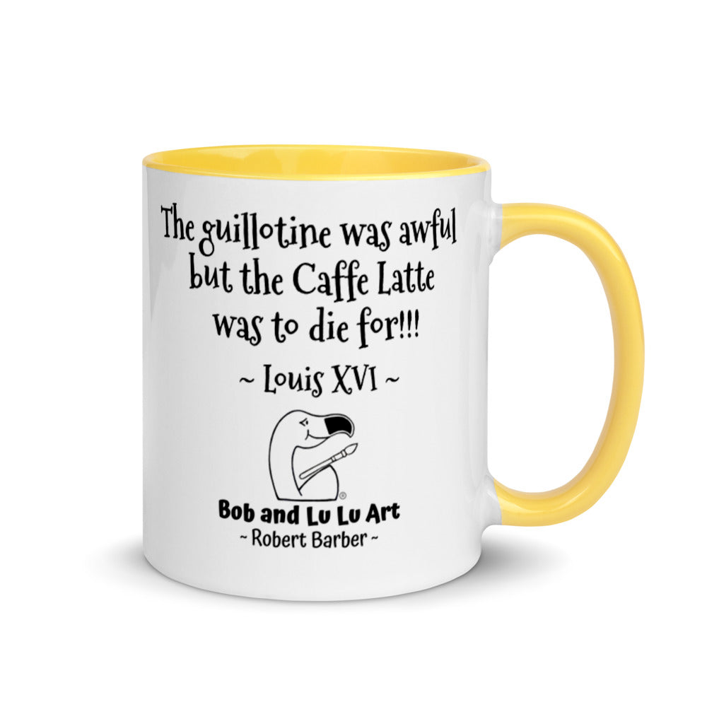 "The guillotine was awful but the Caffe Latte was to die for!!!" ~ Headless Louis XVI Coffee Mug